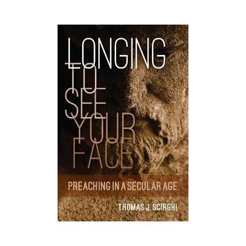 Longing To See Your Face: Preaching in a Secular Age