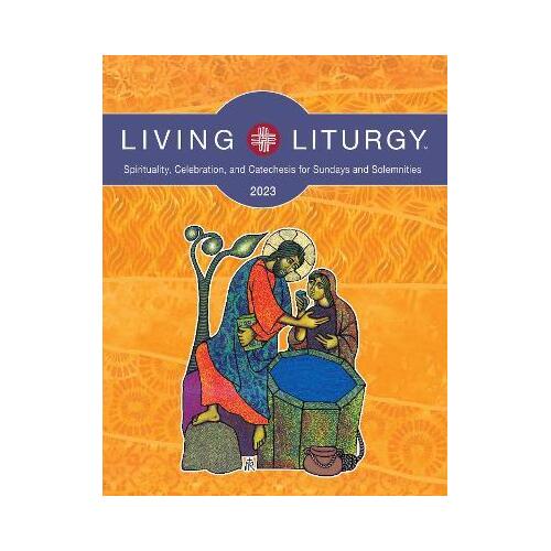 Living Liturgy (TM) : Spirituality, Celebration, and Catechesis for Sundays and Solemnities, Year A (2023)