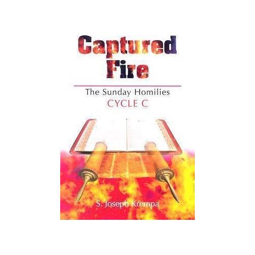 Captured Fire: The Sunday Homilies Cycle C