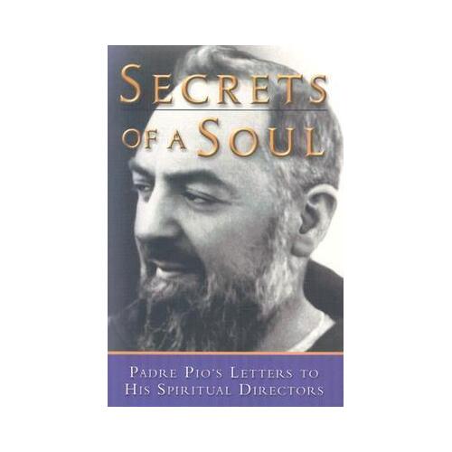 Secrets of a Soul: Padre Pio's Letters to His Spiritual Directors