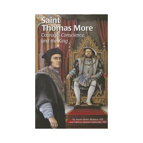 Saint Thomas More: Courage, Conscience and the King