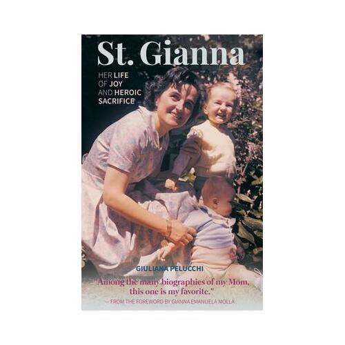 St Gianna - Her Life of Joy and Heroic Sacrifice