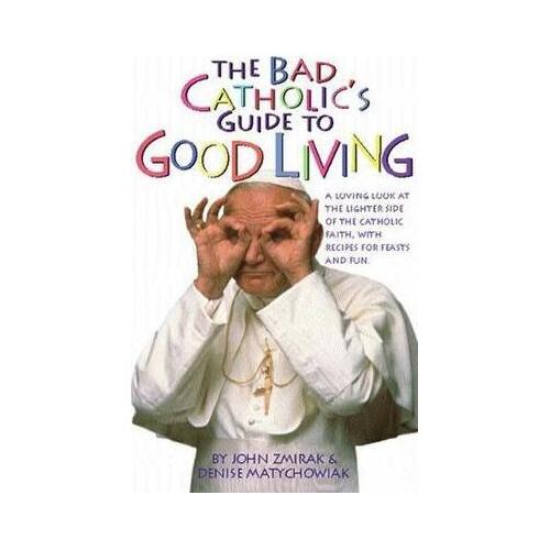 Bad Catholics Guide to Good Living