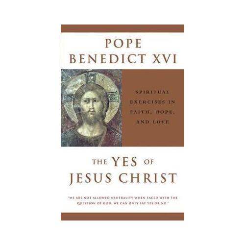 Yes of Jesus Christ: Spiritual Exercises in Faith Hope and Love