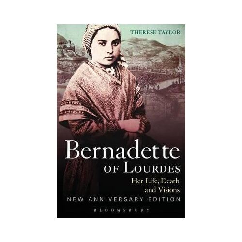 Bernadette Of Lourdes Her Life, Death And Visions