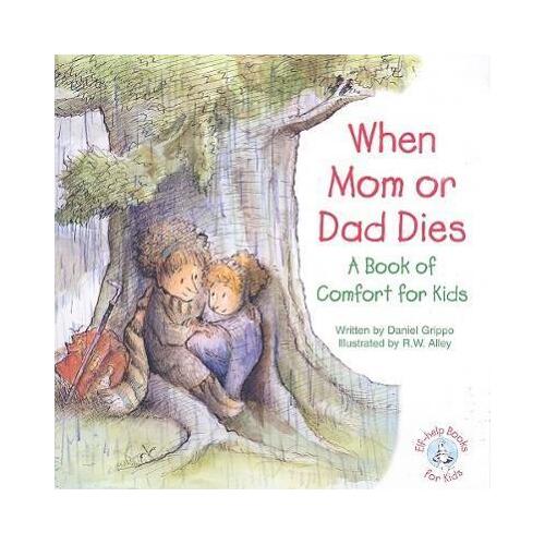 When Mom or Dad Dies: A Book of Comfort for Kids