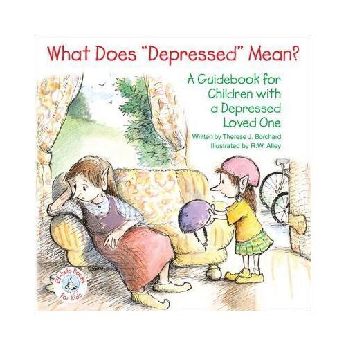 What Does Depressed Mean? A Guidebook for Children with a Depressed Loved One