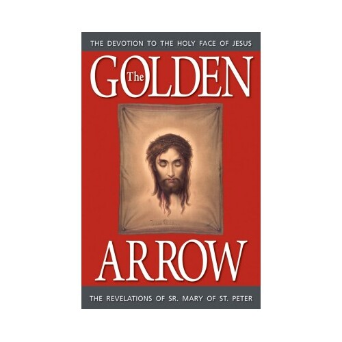 The Golden Arrow the Revelations of Sr Mary of St Peter / Sr Mary of St Peter