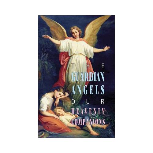 Guardian Angels Our Heavenly Companions