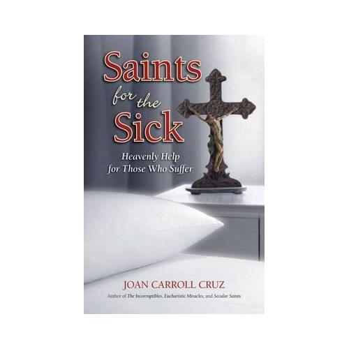 Saints For The Sick: Heavenly Help for those Who Suffer