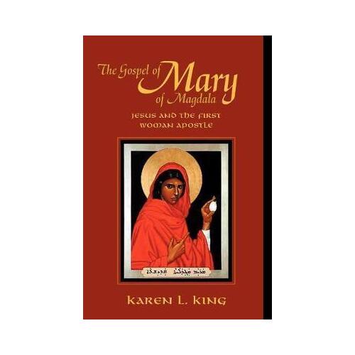 Gospel of Mary of Magdala: Jesus and the First Woman Apostle