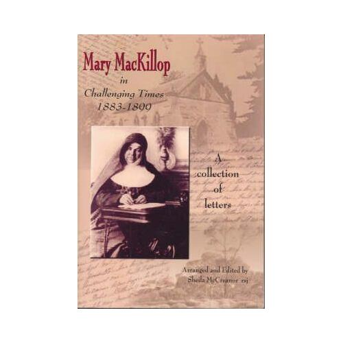 Mary Mackillop in Challenging Times 1883 - 1899: A Collection of Letters