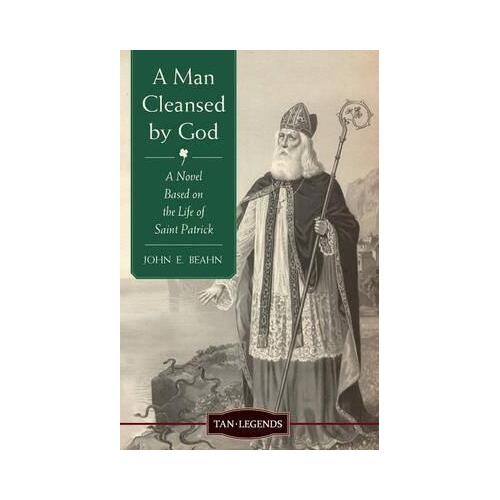 Man Cleansed By God: A Novel Based on the Life of Saint Patrick