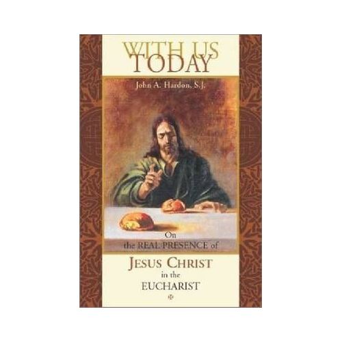 With Us Today: On the Real Presence of Jesus Christ in the Eucharist