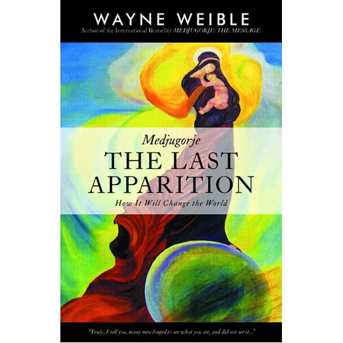 Medjugorje: THE LAST APPARITION-How It Will Change the World