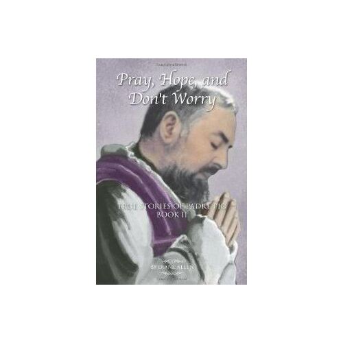 Pray Hope and Dont Worry - True Stories of Padre Pio Book 2