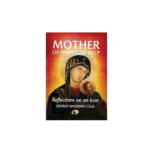 Mother of Perpetual Help: Reflections on an Icon