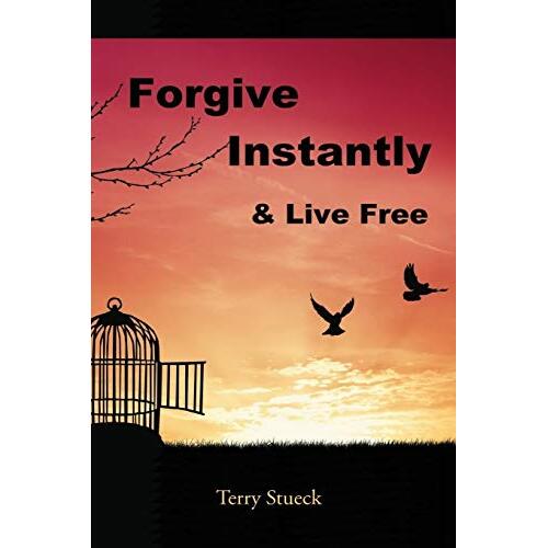 Forgive Instantly and Live Free