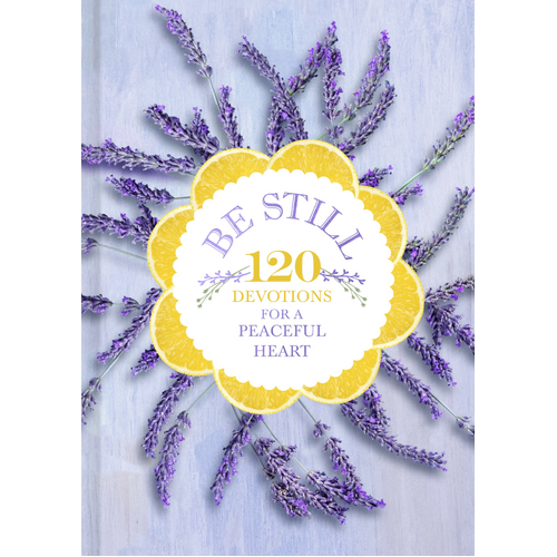 Be Still: 120 Devotions For a Peaceful Heart