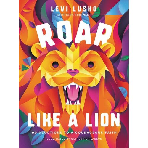 Roar Like a Lion: 90 Devotions to a Courageous Faith