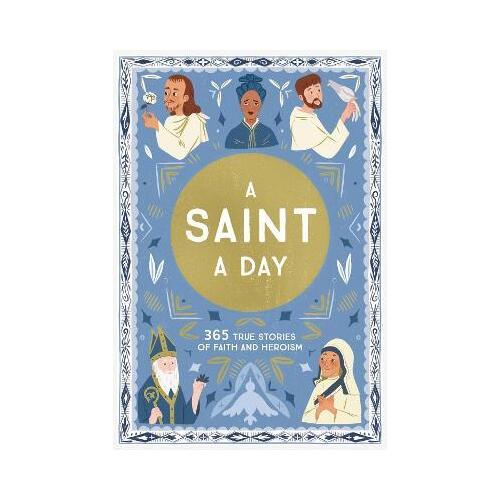 A Saint a Day : 365 True Stories of Faith and Heroism