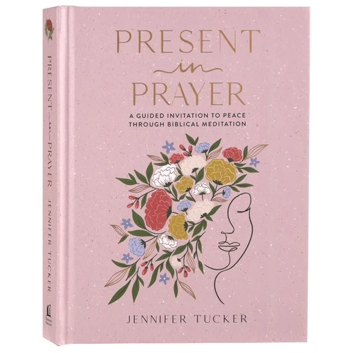 Present in Prayer: A Guided Invitation to Peace Through Biblical Meditation