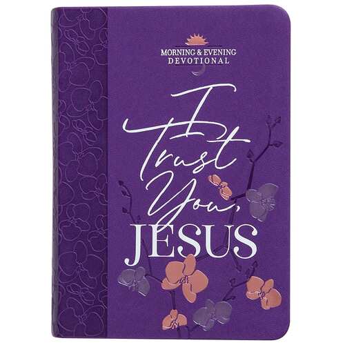 I Trust You, Jesus Morning & Evening Devotional