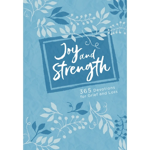 Joy and Strength: 365 Devotions For Grief and Loss