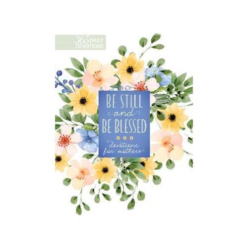 Be Still and be Blessed : 365 Devotions for Mothers