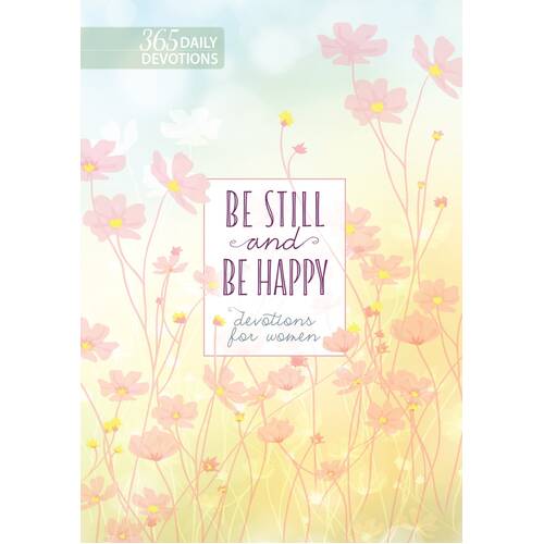 Be Still and Be Happy: 365 Devotions For Women