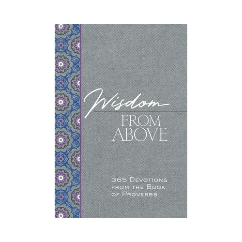 Wisdom From Above: 365 Devotions From the Book of Proverbs