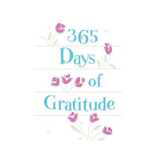 365 Days of Gratitude : Daily Devotions for a Thankful Heart