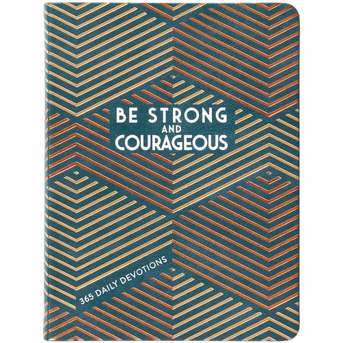 Be Strong and Courageous: 365 Daily Devotions