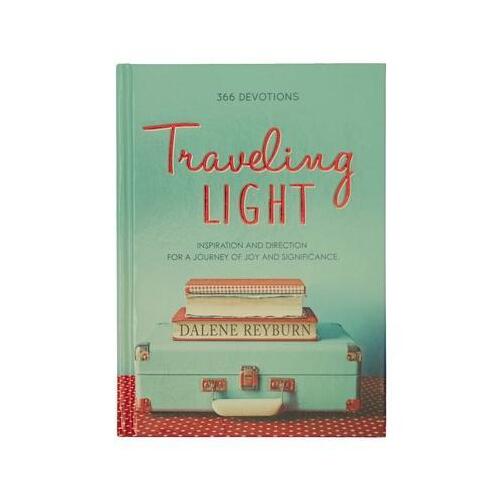 Traveling Light: 366 Devotions Inspiration and Direction for a Journey of Joy and Significance