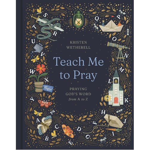 Teach Me to Pray: Praying God's Word from A to Z