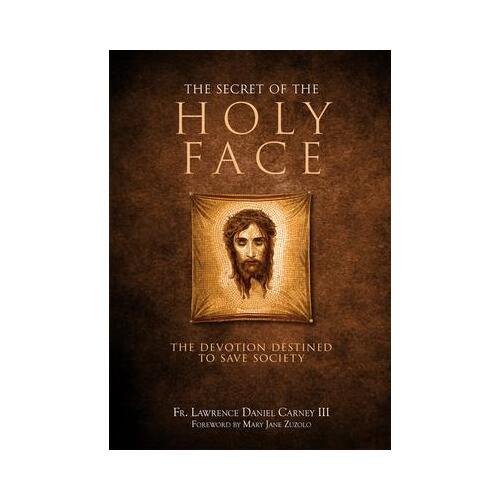 The Secret of the Holy Face : The Devotion Destined to Save Society