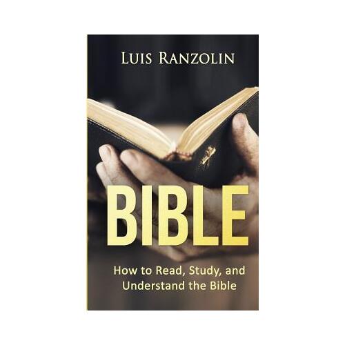 Bible: How to Read, Study and Understand the Bible