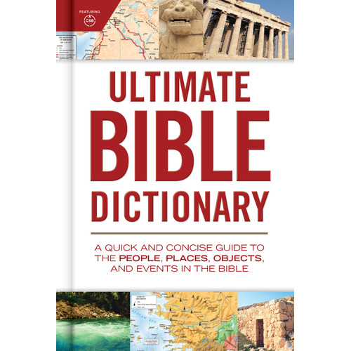 Ultimate Bible Dictionary: A Quick and Concise Guide to the People, Places, Objects, and Events in the Bible