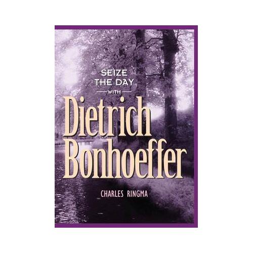 Seize The Day With Dietrich Bonhoeffer