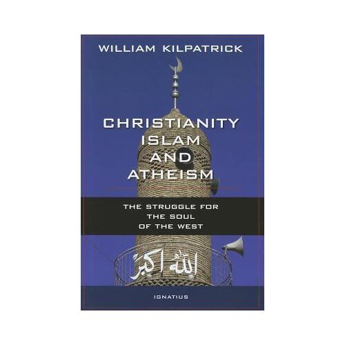 Christianity, Islam and Atheism: The Struggle for the Soul of the West