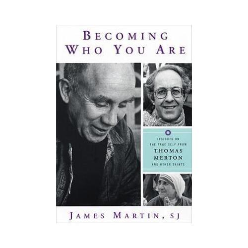 Becoming Who You Are: Insights on the True Self from Thomas Merton and Other Saints