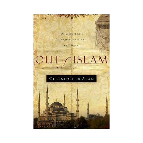 Out of Islam: One Muslim's Journey to Faith in Christ