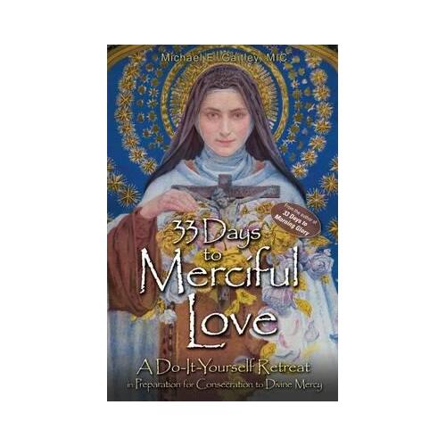 33 Days to Merciful Love : A Do-It-Yourself Retreat in Preparation for Divine Mercy Consecration