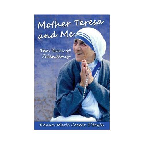 Mother Teresa and Me: Ten Years of Friendship