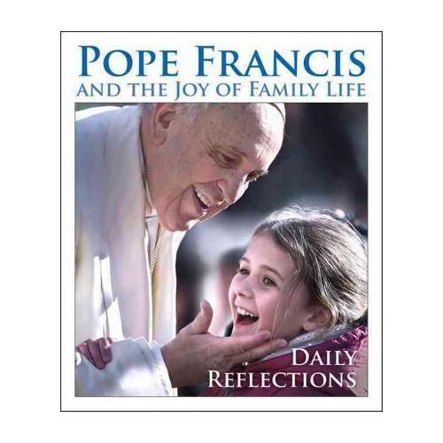 Pope Francis and the Joy of Family Life: Daily Reflections