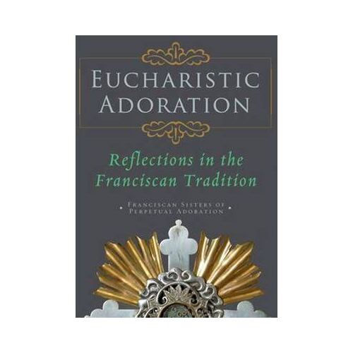 Eucharistic Adoration: Reflections in the Franciscan Tradition
