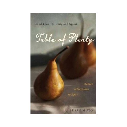 Table of Plenty: Good Food for Body and Soul - stories, reflections, recipes