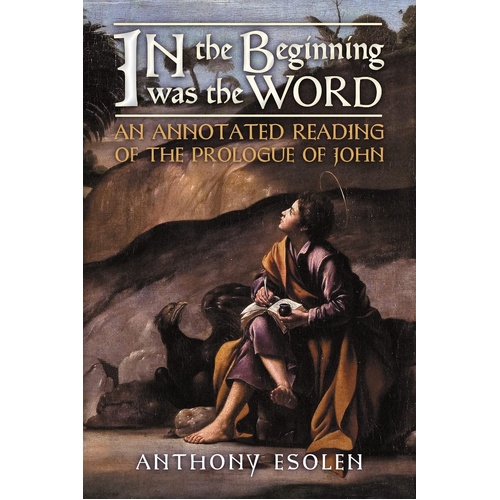 In the Beginning Was the Word: An Annotated Reading of the Prologue of John