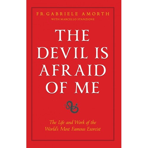 The Devil Is Afraid of Me: The Life and Work of the World's Most Popular Exorcist