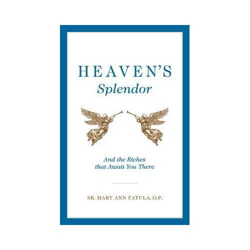 Heaven's Splendour: And the Riches that Await You There